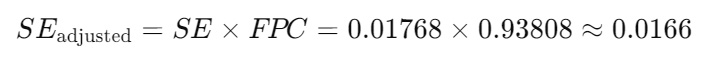 SEadjusted=SE×FPC=0.01768×0.93808≈0.0166SE_{\text{adjusted}} = SE \times FPC = 0.01768 \times 0.93808 \approx 0.0166SEadjusted​=SE×FPC=0.01768×0.93808≈0.0166